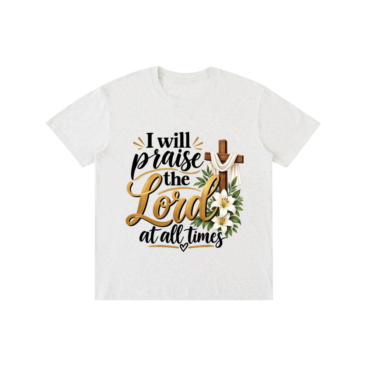Pure Cotton Unisex T-Shirt I will praise at all times