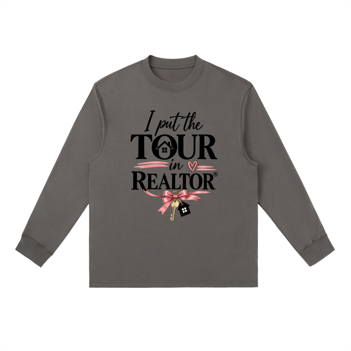 Essential Crewneck Long-Sleeve T-Shirt I put the TOUR in Realtor