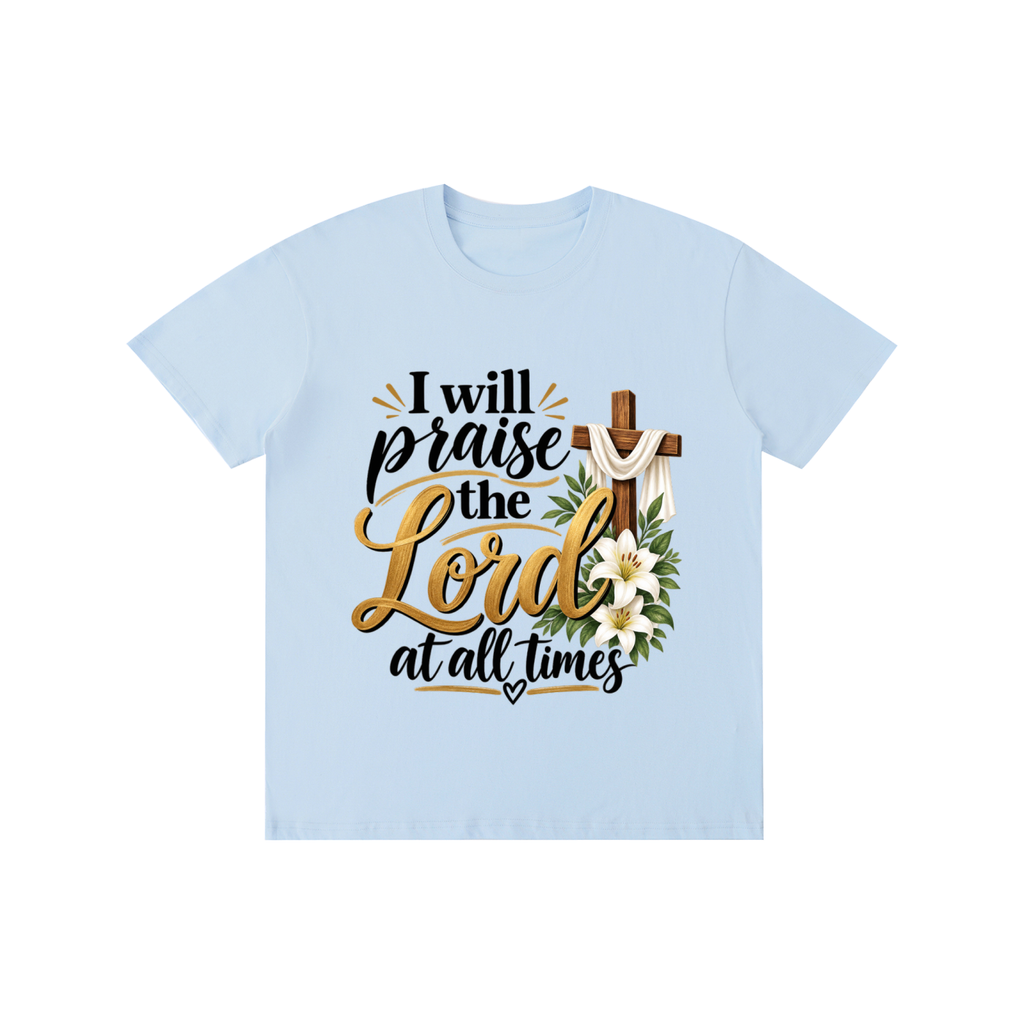 Pure Cotton Unisex T-Shirt I will praise at all times