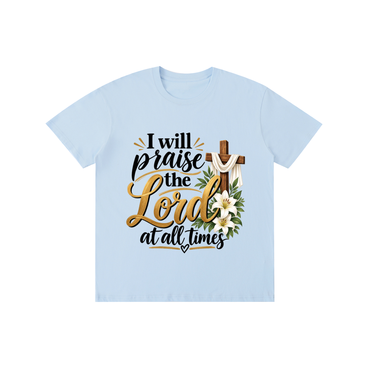 Pure Cotton Unisex T-Shirt I will praise at all times