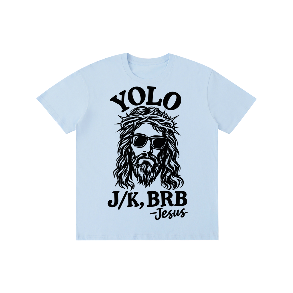 Pure Cotton Unisex T-Shirt YOLO just kidding I’ll be back