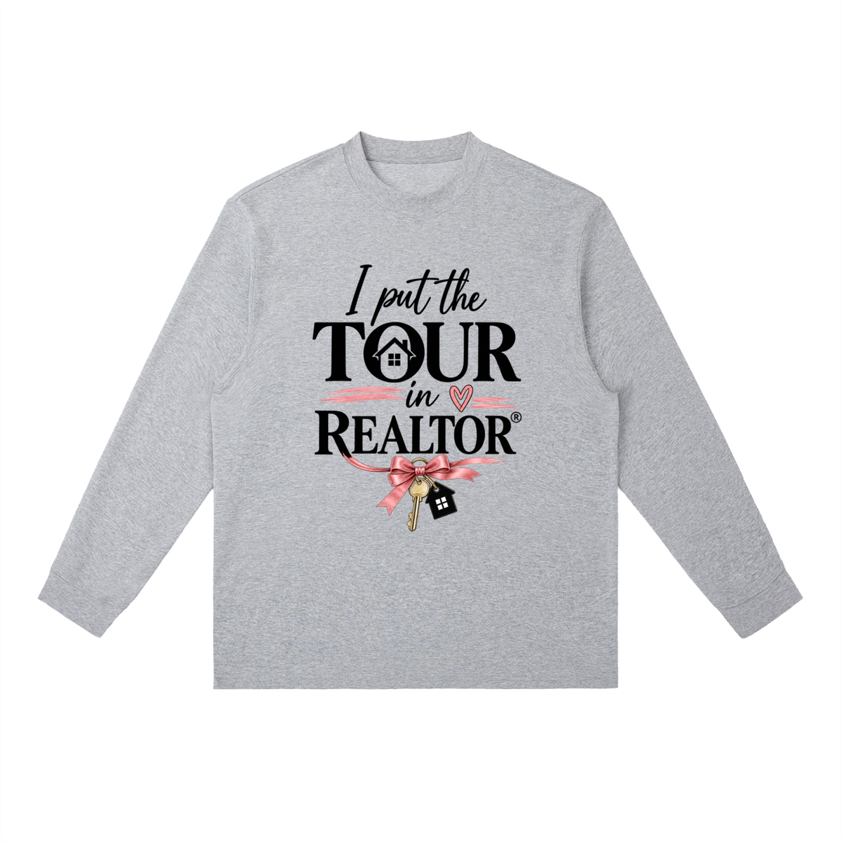 Essential Crewneck Long-Sleeve T-Shirt I put the TOUR in Realtor